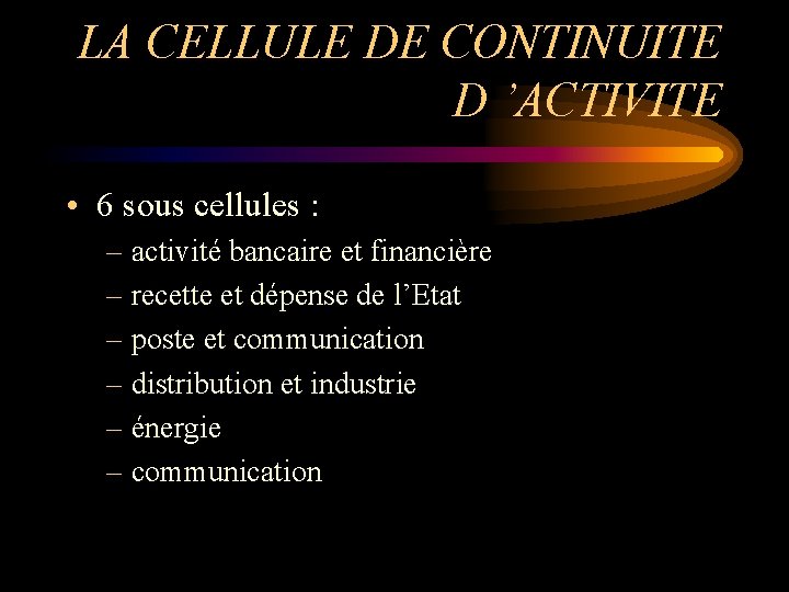 LA CELLULE DE CONTINUITE D ’ACTIVITE • 6 sous cellules : – activité bancaire