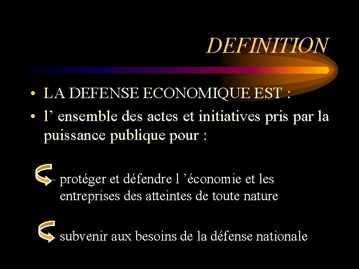 DEFINITION • LA DEFENSE ECONOMIQUE EST : • l’ ensemble des actes et initiatives