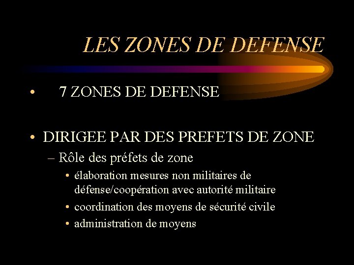 LES ZONES DE DEFENSE • 7 ZONES DE DEFENSE • DIRIGEE PAR DES PREFETS