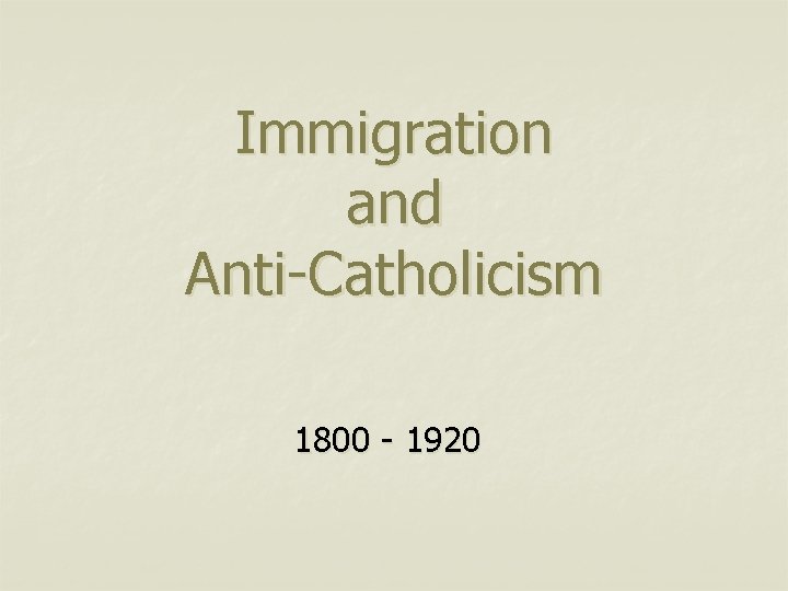 Immigration and Anti-Catholicism 1800 - 1920 