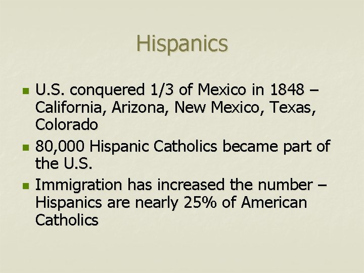 Hispanics n n n U. S. conquered 1/3 of Mexico in 1848 – California,