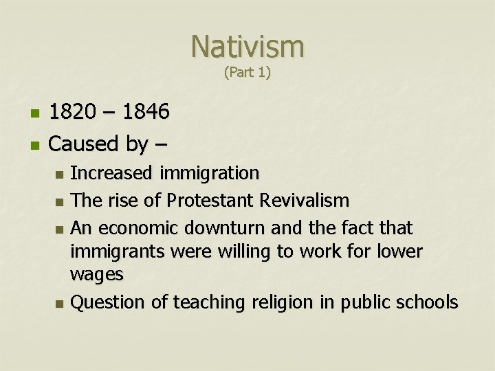 Nativism (Part 1) n n 1820 – 1846 Caused by – Increased immigration n