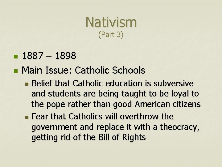 Nativism (Part 3) n n 1887 – 1898 Main Issue: Catholic Schools Belief that