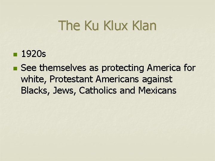 The Ku Klux Klan n n 1920 s See themselves as protecting America for