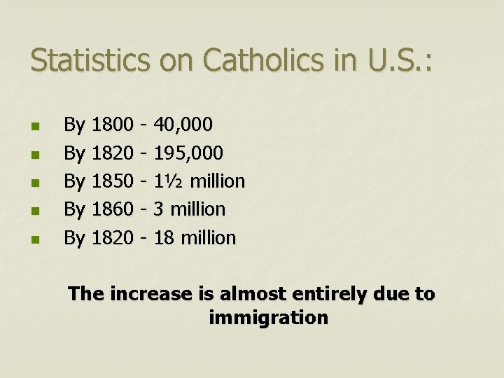 Statistics on Catholics in U. S. : n n n By 1800 - 40,