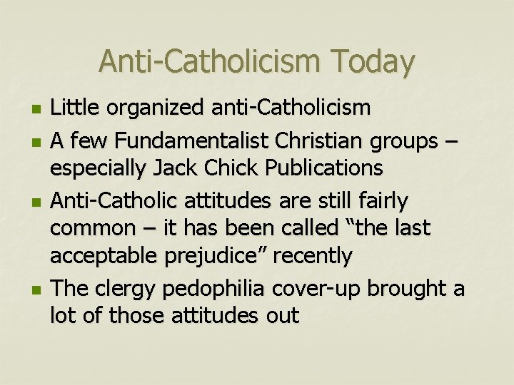 Anti-Catholicism Today n n Little organized anti-Catholicism A few Fundamentalist Christian groups – especially