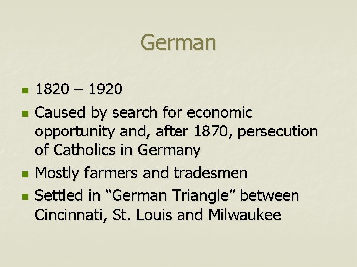 German n n 1820 – 1920 Caused by search for economic opportunity and, after