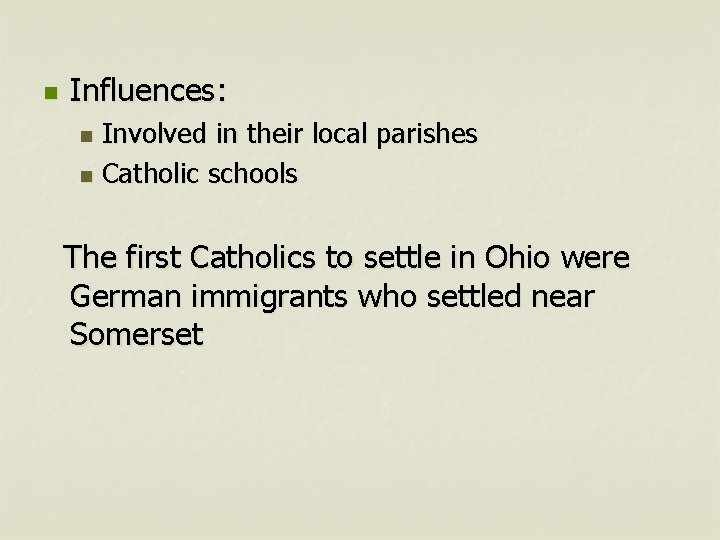 n Influences: Involved in their local parishes n Catholic schools n The first Catholics