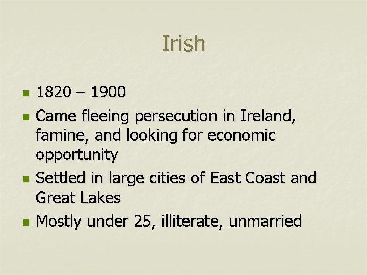 Irish n n 1820 – 1900 Came fleeing persecution in Ireland, famine, and looking