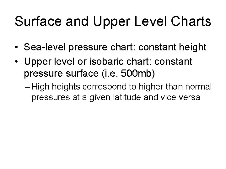 Surface and Upper Level Charts • Sea-level pressure chart: constant height • Upper level