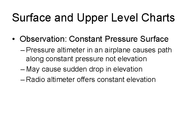 Surface and Upper Level Charts • Observation: Constant Pressure Surface – Pressure altimeter in