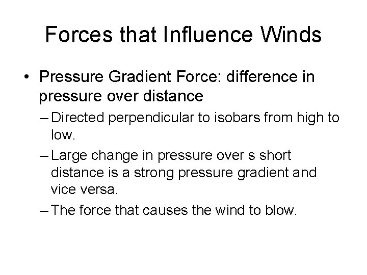 Forces that Influence Winds • Pressure Gradient Force: difference in pressure over distance –