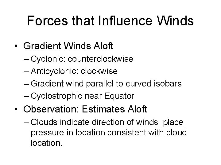 Forces that Influence Winds • Gradient Winds Aloft – Cyclonic: counterclockwise – Anticyclonic: clockwise