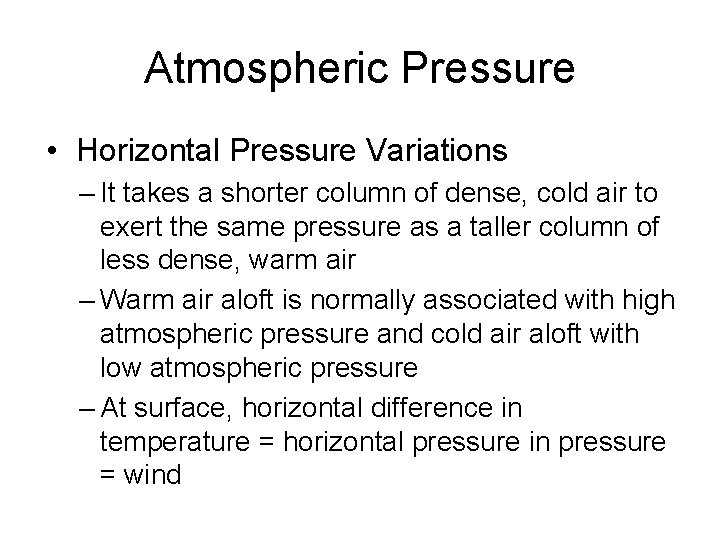 Atmospheric Pressure • Horizontal Pressure Variations – It takes a shorter column of dense,