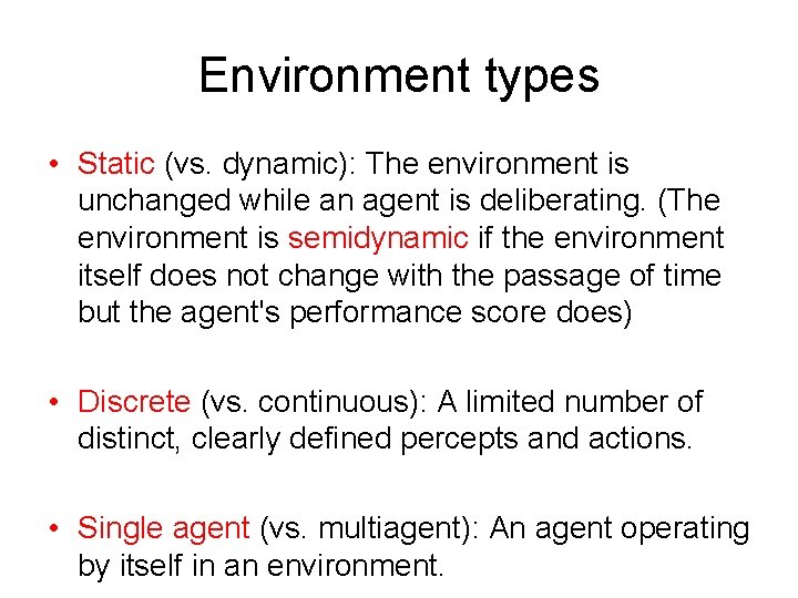 Environment types • Static (vs. dynamic): The environment is unchanged while an agent is