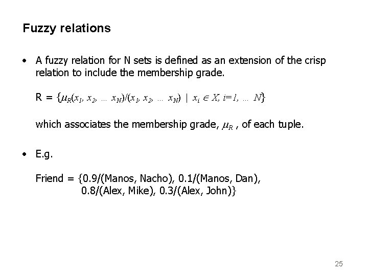 Fuzzy relations • A fuzzy relation for N sets is defined as an extension