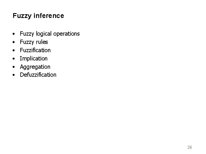 Fuzzy inference • • • Fuzzy logical operations Fuzzy rules Fuzzification Implication Aggregation Defuzzification