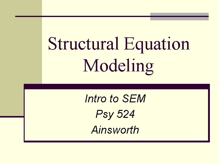 Structural Equation Modeling Intro to SEM Psy 524 Ainsworth 