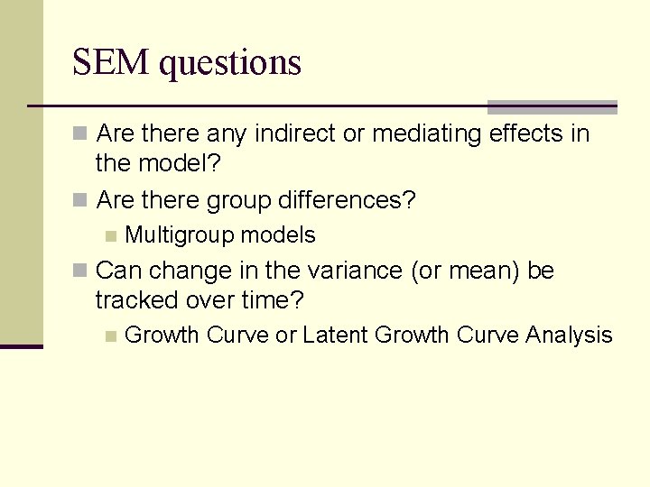 SEM questions n Are there any indirect or mediating effects in the model? n