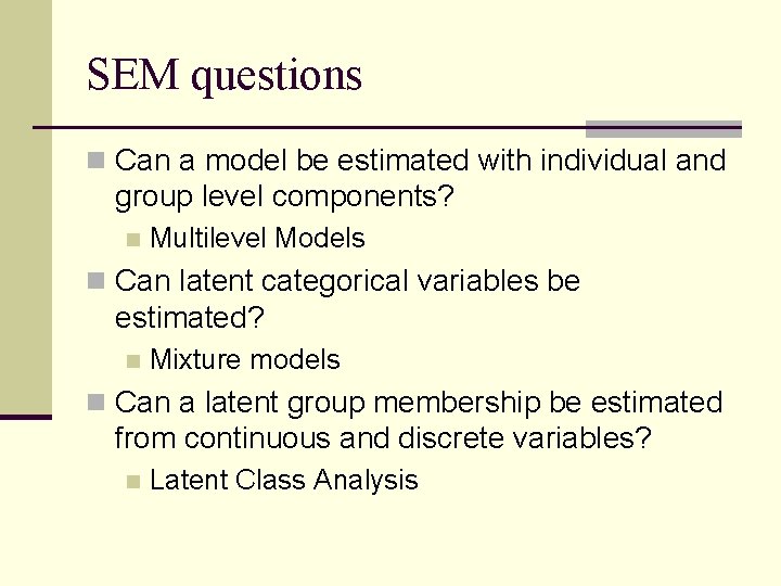 SEM questions n Can a model be estimated with individual and group level components?