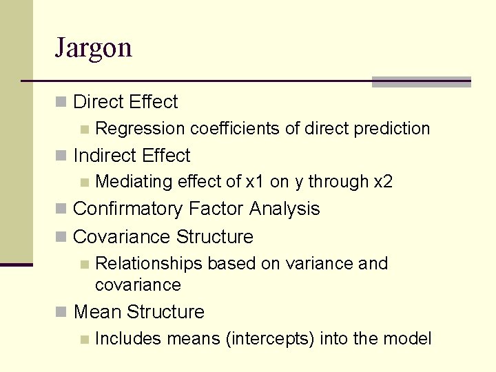 Jargon n Direct Effect n Regression coefficients of direct prediction n Indirect Effect n