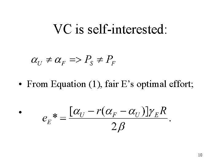 VC is self-interested: • From Equation (1), fair E’s optimal effort; • 10 