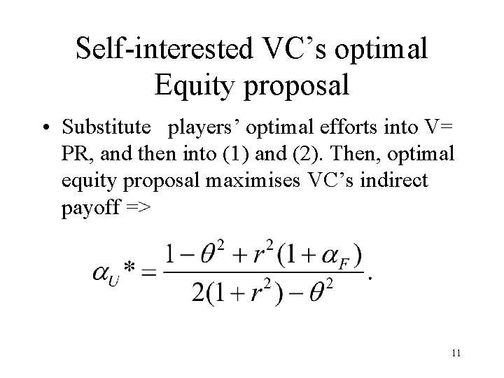 Self-interested VC’s optimal Equity proposal • Substitute players’ optimal efforts into V= PR, and