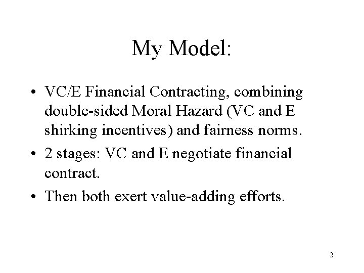 My Model: • VC/E Financial Contracting, combining double-sided Moral Hazard (VC and E shirking