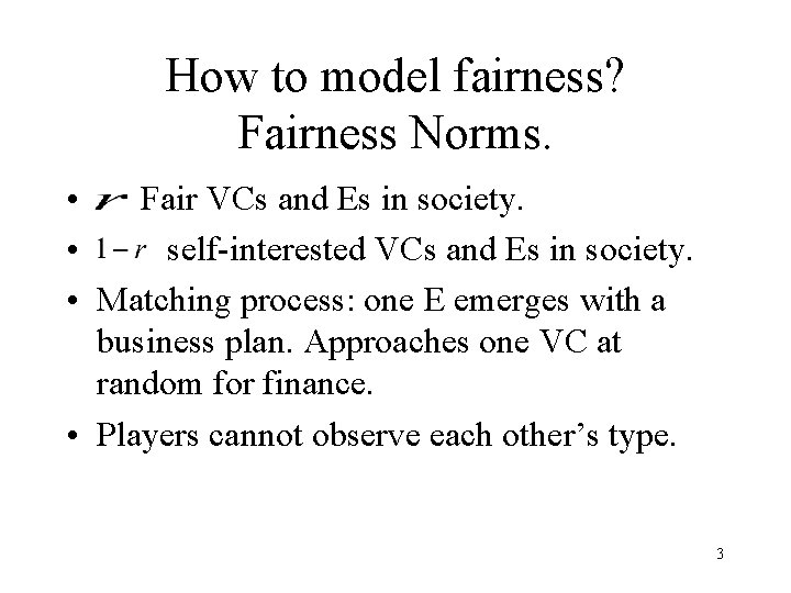 How to model fairness? Fairness Norms. • Fair VCs and Es in society. •