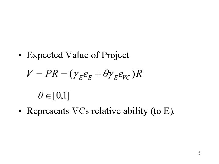  • Expected Value of Project • Represents VCs relative ability (to E). 5
