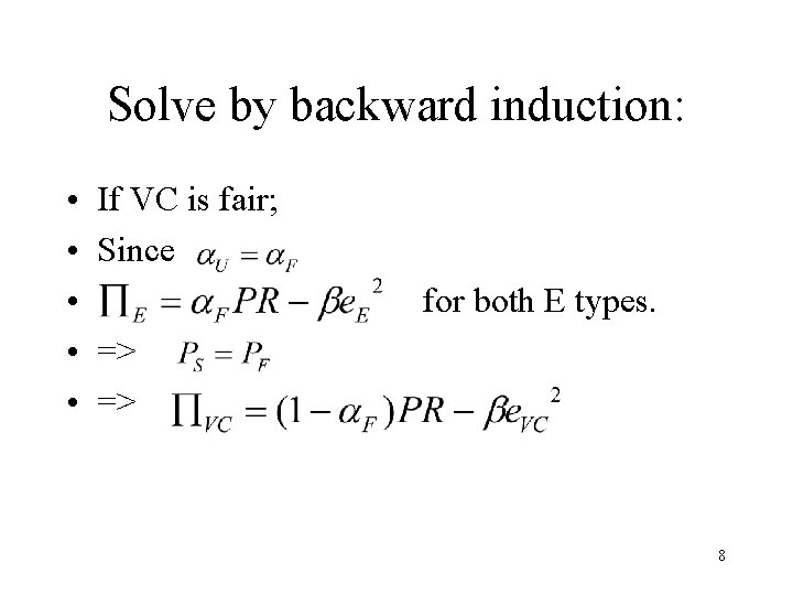 Solve by backward induction: • • • If VC is fair; Since for both
