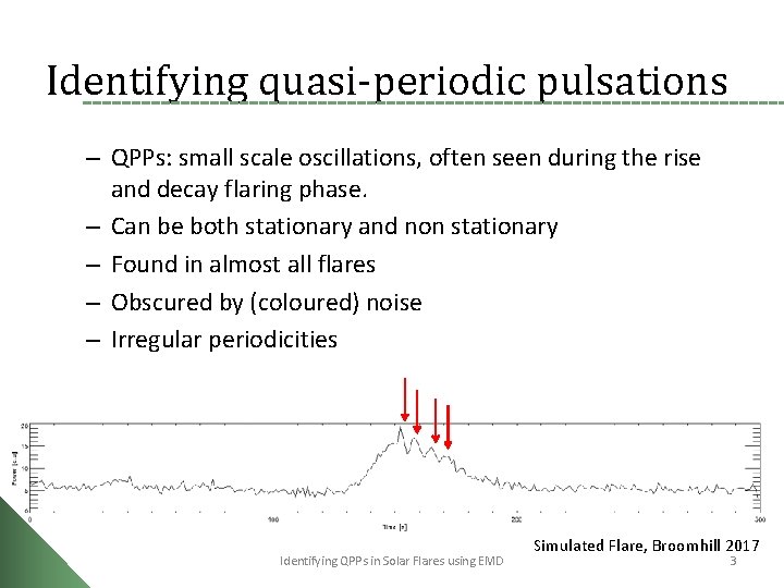 Identifying quasi-periodic pulsations – QPPs: small scale oscillations, often seen during the rise and