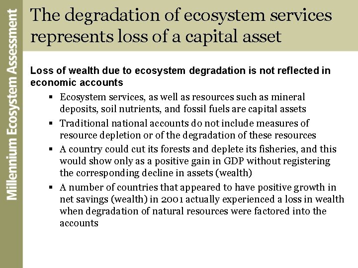 The degradation of ecosystem services represents loss of a capital asset Loss of wealth