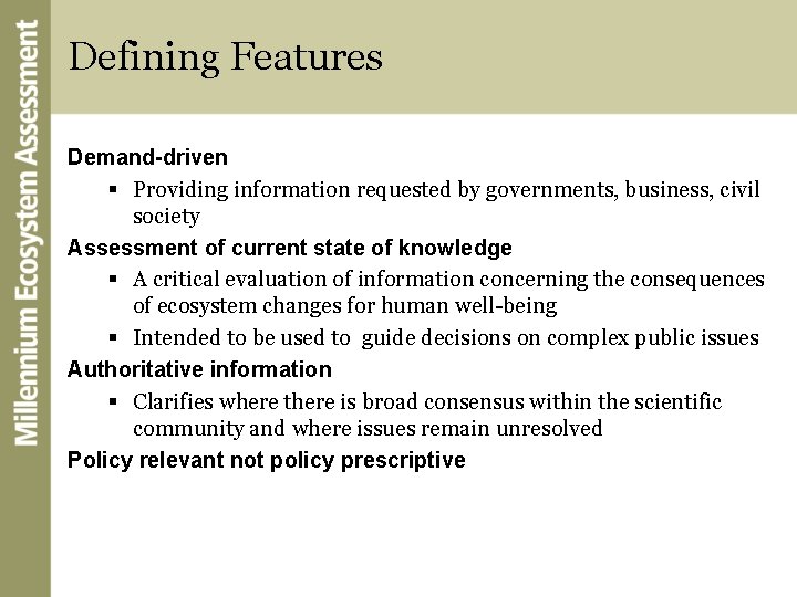 Defining Features Demand-driven § Providing information requested by governments, business, civil society Assessment of