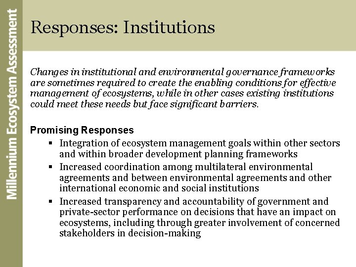 Responses: Institutions Changes in institutional and environmental governance frameworks are sometimes required to create