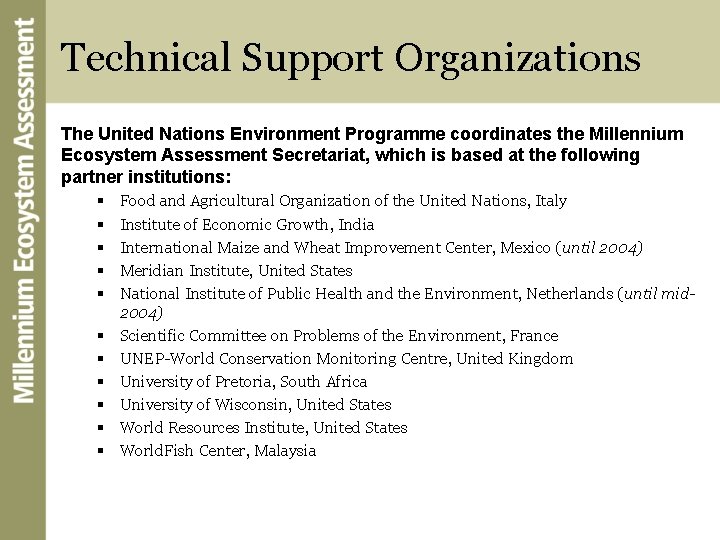 Technical Support Organizations The United Nations Environment Programme coordinates the Millennium Ecosystem Assessment Secretariat,