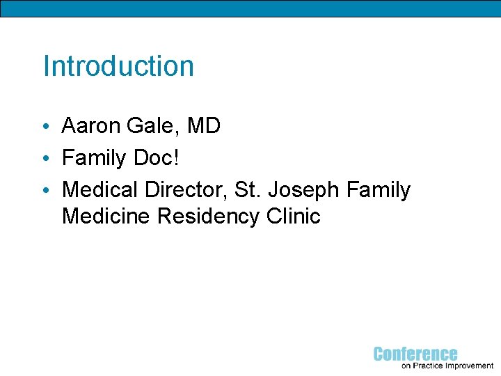 Introduction • Aaron Gale, MD • Family Doc! • Medical Director, St. Joseph Family