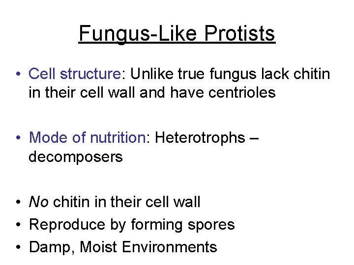 Fungus-Like Protists • Cell structure: Unlike true fungus lack chitin in their cell wall