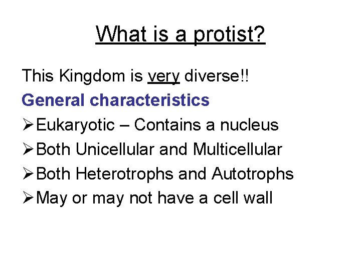 What is a protist? This Kingdom is very diverse!! General characteristics ØEukaryotic – Contains