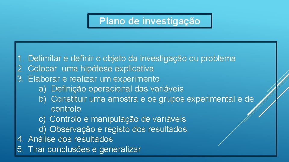 Plano de investigação 1. Delimitar e definir o objeto da investigação ou problema 2.