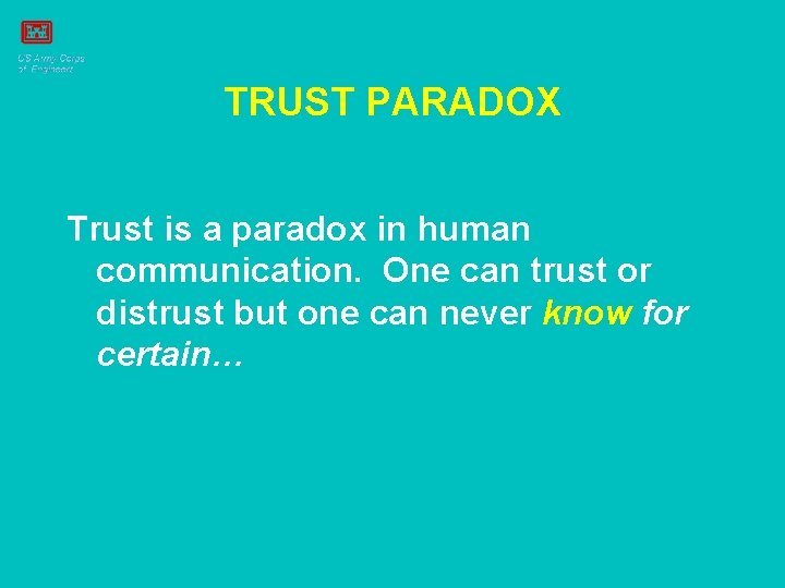 TRUST PARADOX Trust is a paradox in human communication. One can trust or distrust