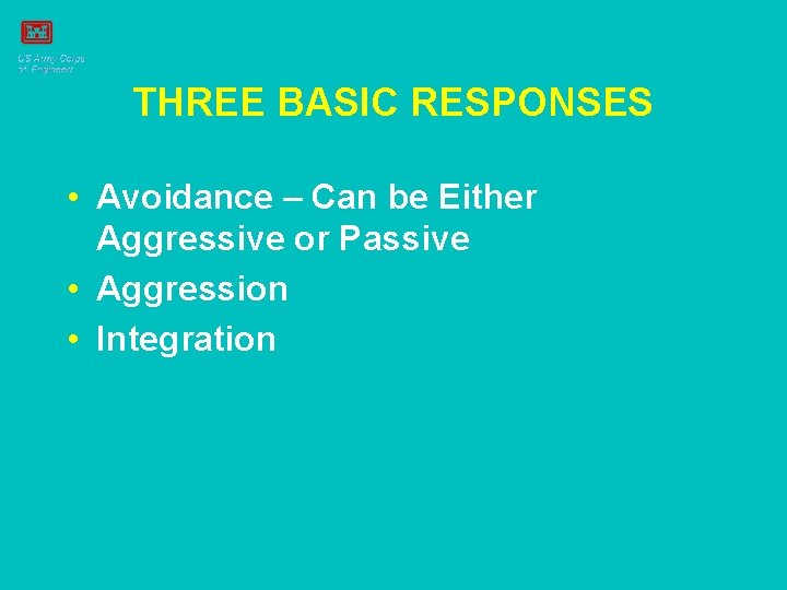 THREE BASIC RESPONSES • Avoidance – Can be Either Aggressive or Passive • Aggression