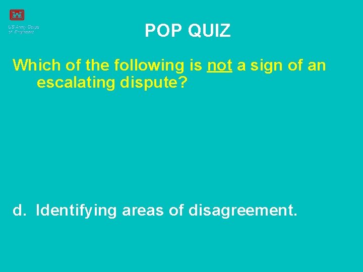 POP QUIZ Which of the following is not a sign of an escalating dispute?