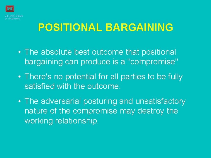 POSITIONAL BARGAINING • The absolute best outcome that positional bargaining can produce is a