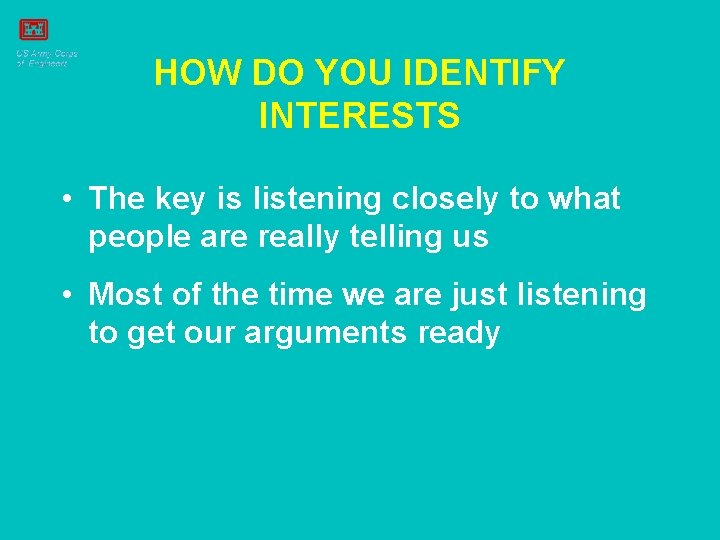 HOW DO YOU IDENTIFY INTERESTS • The key is listening closely to what people
