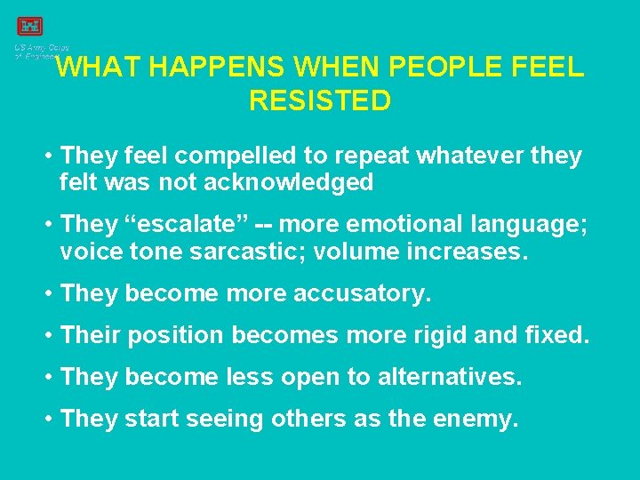 WHAT HAPPENS WHEN PEOPLE FEEL RESISTED • They feel compelled to repeat whatever they