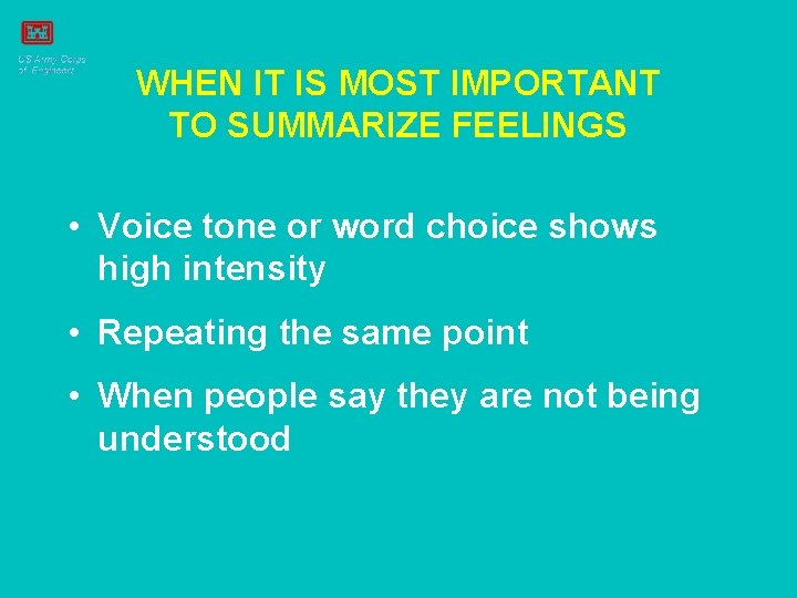 WHEN IT IS MOST IMPORTANT TO SUMMARIZE FEELINGS • Voice tone or word choice