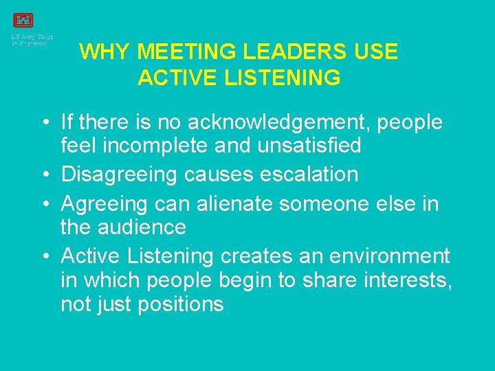 WHY MEETING LEADERS USE ACTIVE LISTENING • If there is no acknowledgement, people feel