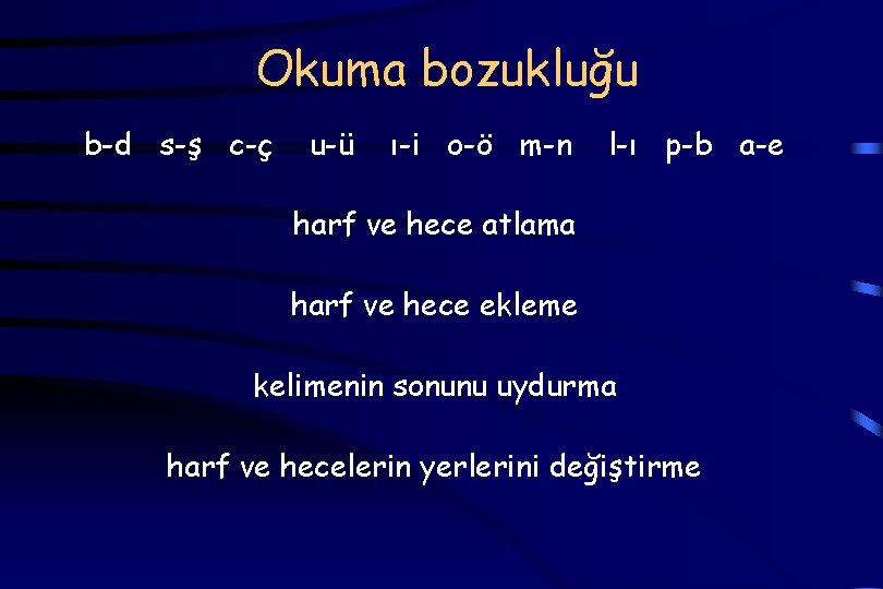 Okuma bozukluğu b-d s-ş c-ç u-ü ı-i o-ö m-n l-ı p-b a-e harf ve