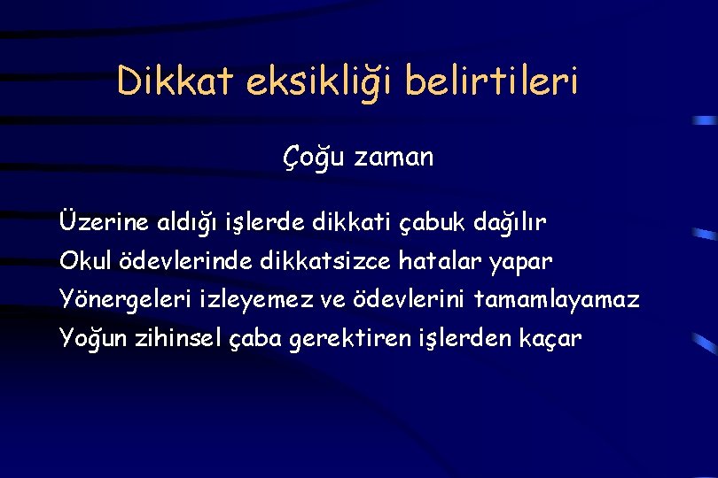 Dikkat eksikliği belirtileri Çoğu zaman Üzerine aldığı işlerde dikkati çabuk dağılır Okul ödevlerinde dikkatsizce